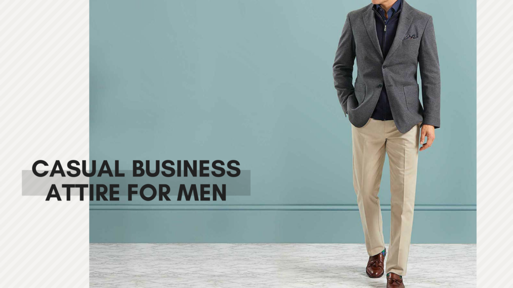 POWER DRESSING FOR MEN - The How's & Why's Of Casual Business Attire