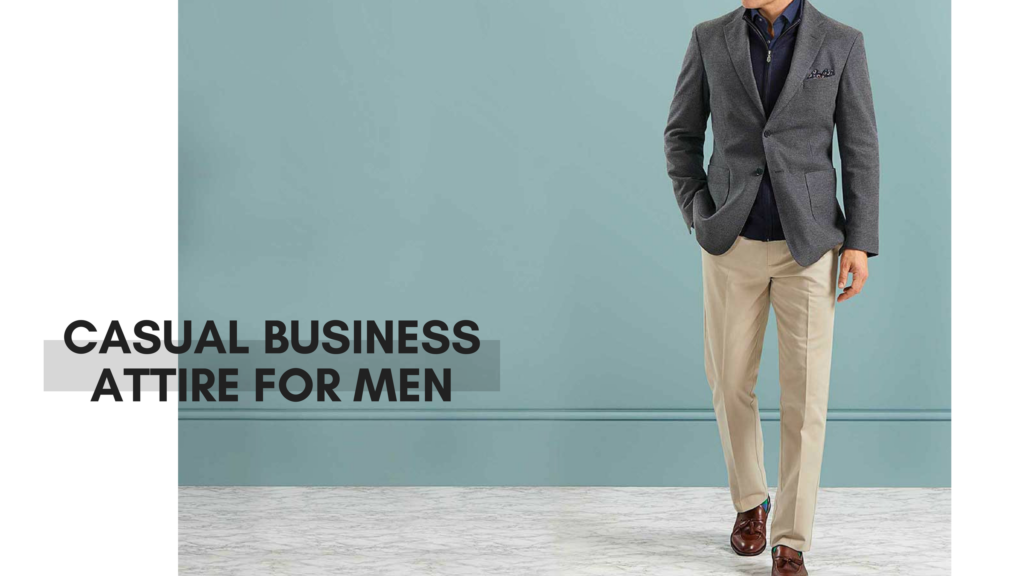 POWER DRESSING FOR MEN - The How's & Why's Of Casual Business Attire